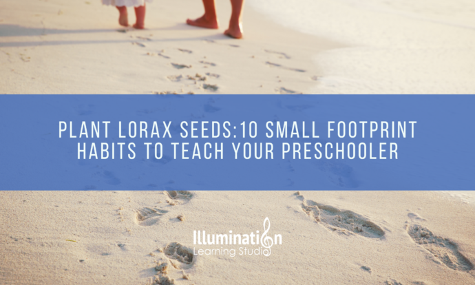 Plant Lorax Seeds: 10 Small Footprint Habits to Teach Your Preschooler